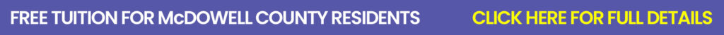 Free tuition may be available for McDowell County Residents to cover what FAFSA does not. Click here to find out more